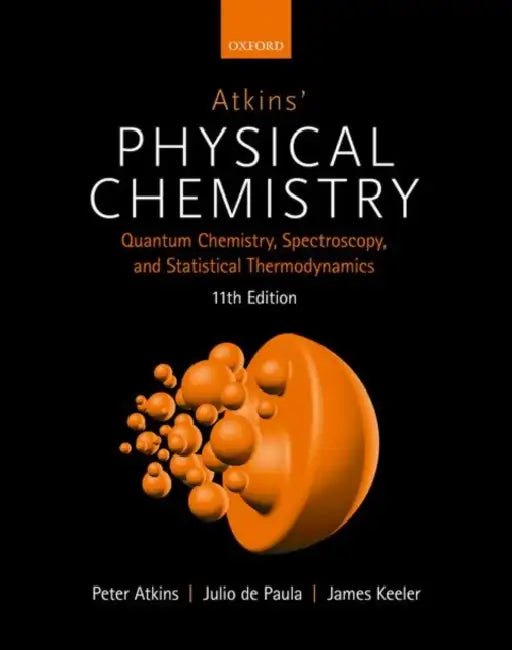 Atkins' Physical Chemistry 11E: Volume 2: Quantum Chemistry, Spectroscopy, and Statistical Thermodynamics by Peter Atkins, Julio de Paula, James Keeler