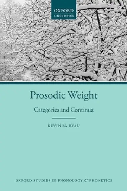 Prosodic Weight: Categories and Continua by Kevin M. Ryan