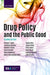 Drug Policy and the Public Good by Thomas Babor, Jonathan Caulkins, Benedikt Fischer