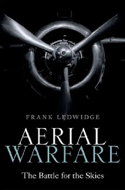 Aerial Warfare: The Battle for the Skies by Frank Ledwidge
