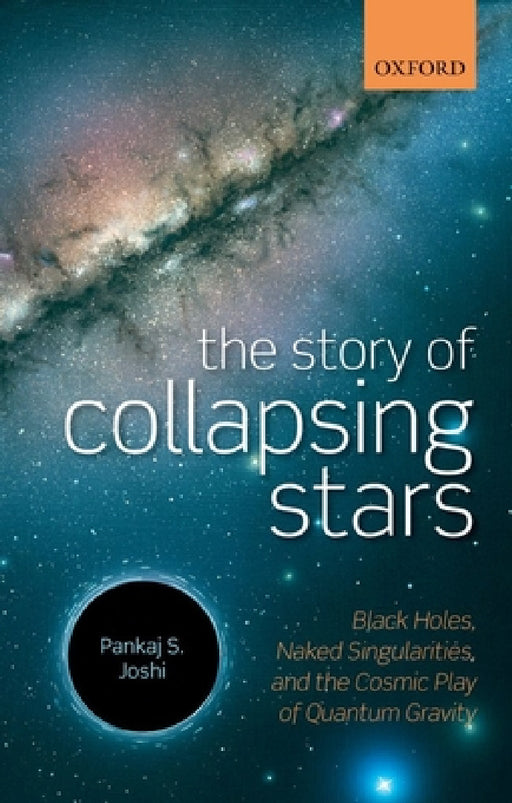 Story of Collapsing Stars: Black Holes, Naked Singularities, and the Cosmic Play of Quantum Gravity by Pankaj S. Joshi
