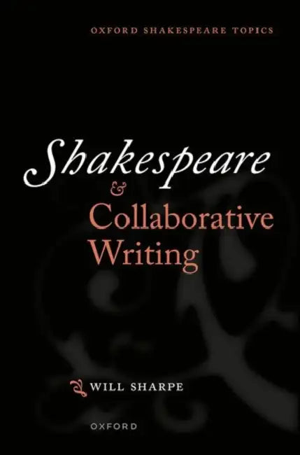 Shakespeare & Collaborative Writing by Will Sharpe