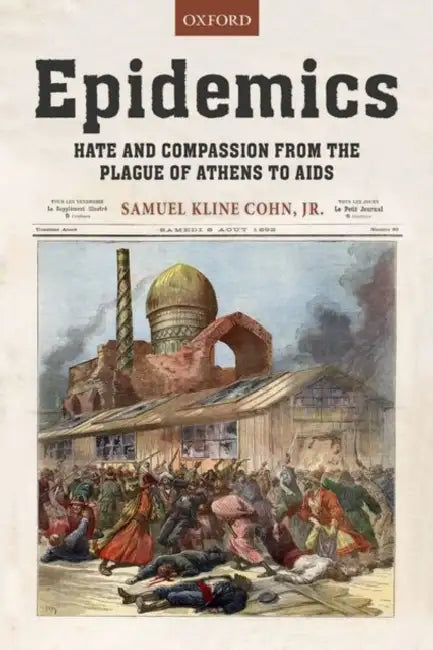 Epidemics: Hate and Compassion from the Plague of Athens to AIDS by Samuel K. Cohn Jr