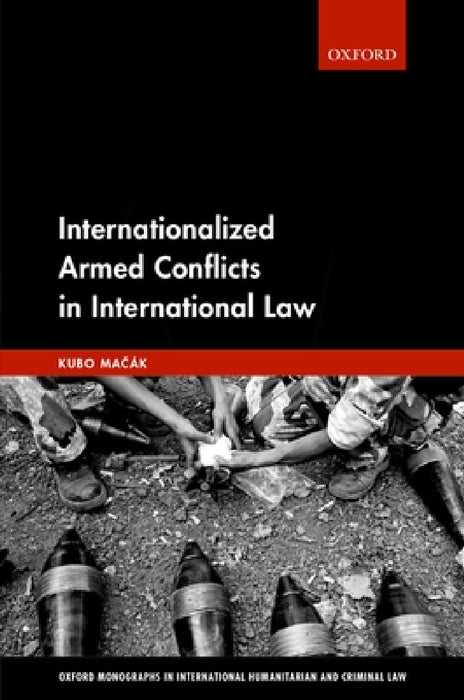 Internationalized Armed Conflicts in International Law by Kubo Macak