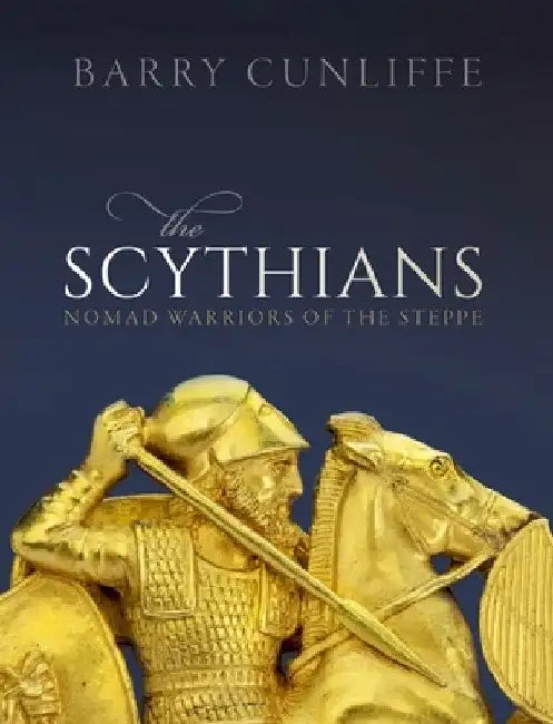The Scythians: Nomad Warriors of the Steppe by Barry Cunliffe