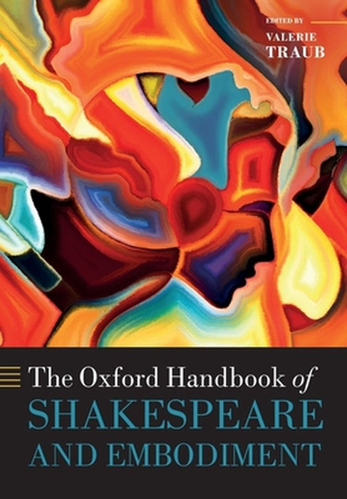 The Oxford Handbook of Shakespeare and Embodiment: Gender, Sexuality, and Race by Traub