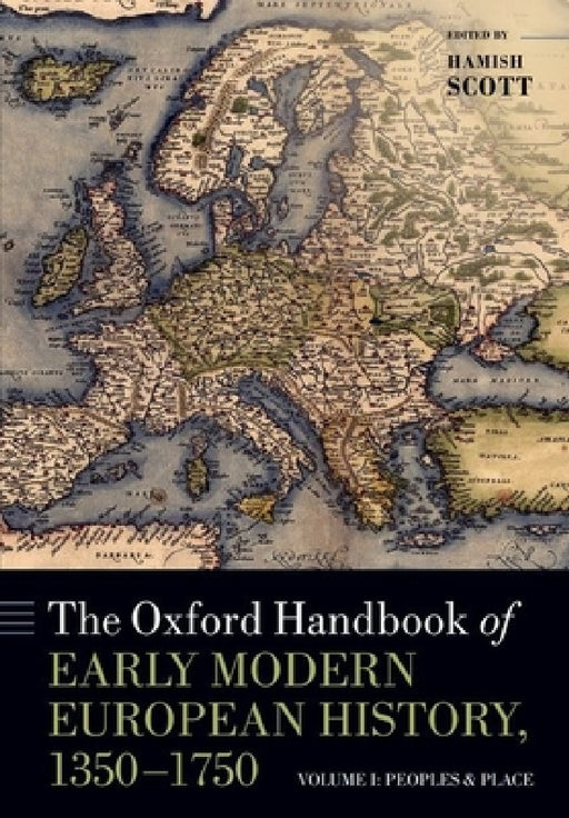 The Oxford Handbook of Early Modern European History, 1350-1750: Volume I: Peoples and Place by Hamish Scott