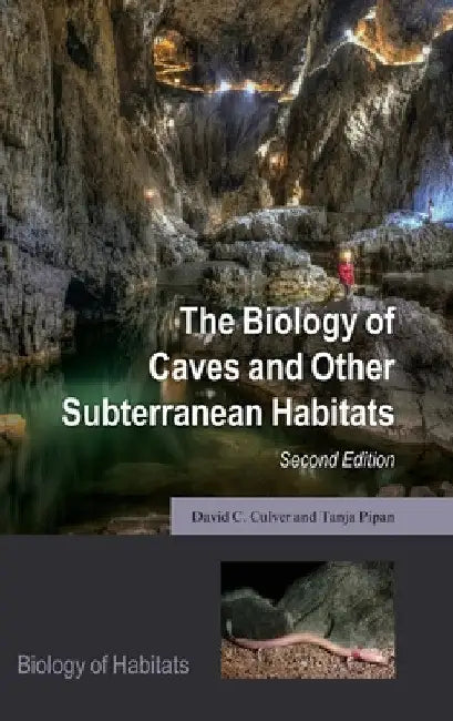 Biology of Caves and Other Subterranean Habitats by David C. Culver