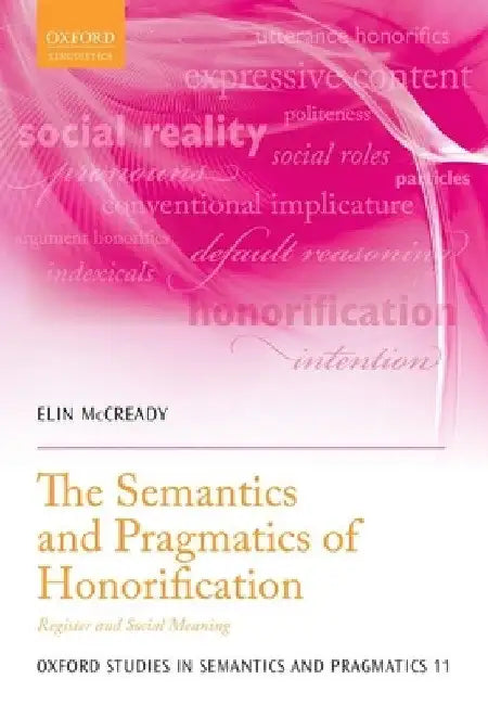Semantics and Pragmatics of Honorification: Register and Social Meaning by Elin McCready