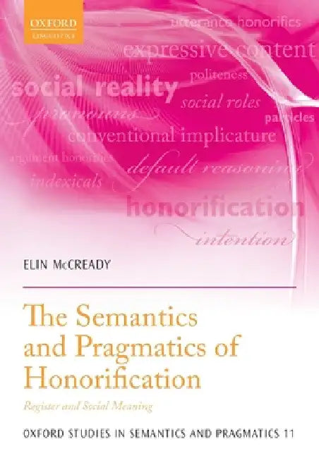 Semantics and Pragmatics of Honorification: Register and Social Meaning by Elin McCready