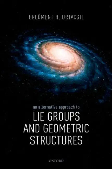 An Alternative Approach to Lie Groups and Geometric Structures by Ercüment H. Ortaçgil