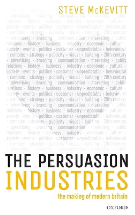The Persuasion Industries: The Making of Modern Britain by Steven McKevitt