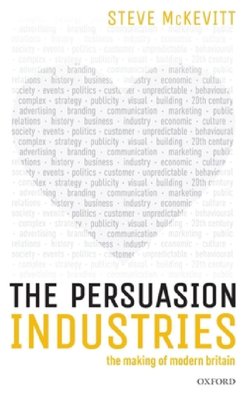 The Persuasion Industries: The Making of Modern Britain by Steven McKevitt