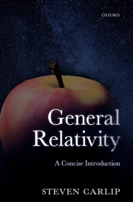 General Relativity: A Concise Introduction by Steven Carlip