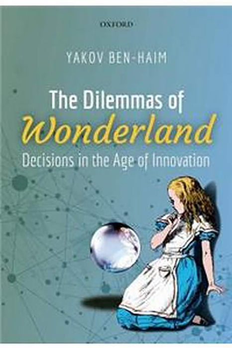 The Dilemmas of Wonderland: Decisions in the Age of Innovation