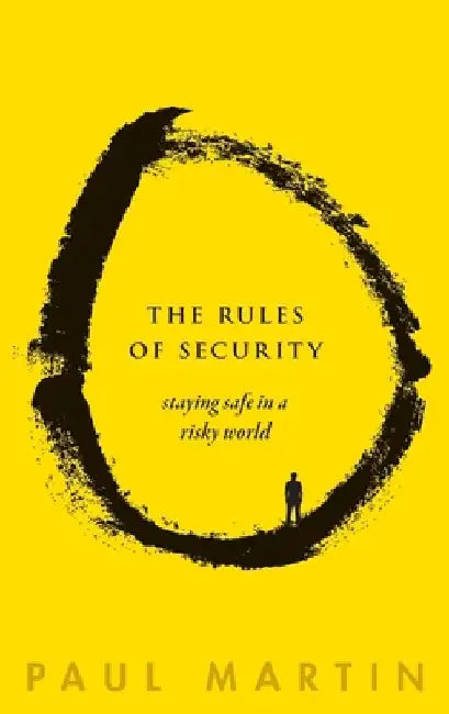 The Rules of Security: Staying Safe in a Risky World by Paul Martin