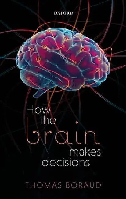 How the Brain Makes Decisions by Thomas Boraud