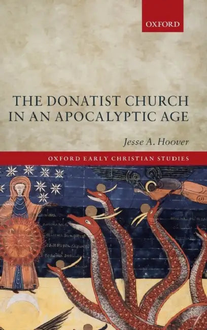 The Donatist Church in an Apocalyptic Age by Jesse A. Hoover