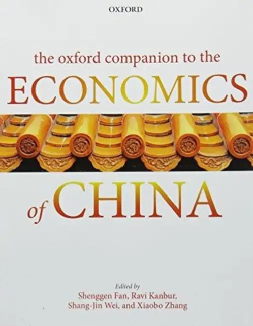 The Oxford Companion to the Economics of China by Shenggen Fan, Ravi Kanbur, Shang-Jin Wei