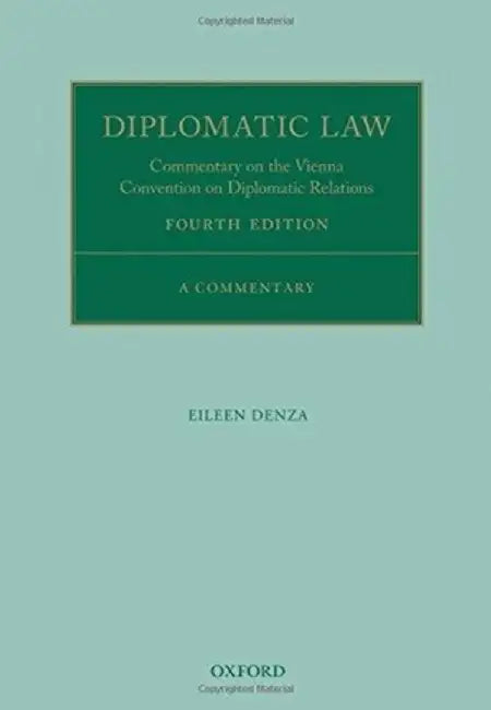 Diplomatic Law: Commentary on the Vienna Convention on Diplomatic Relations by Eileen Denza