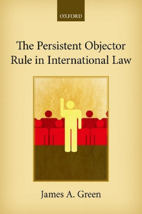 The Persistent Objector Rule in International Law by James A. Green