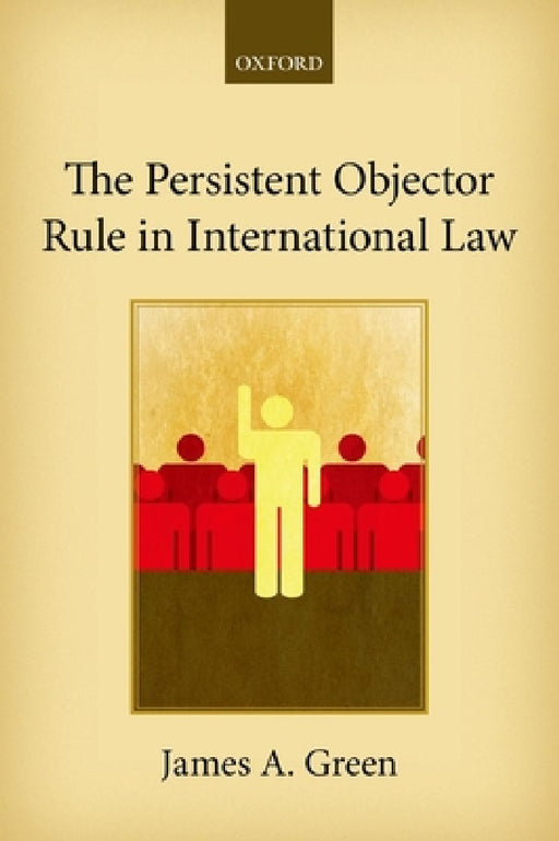 The Persistent Objector Rule in International Law by James A. Green