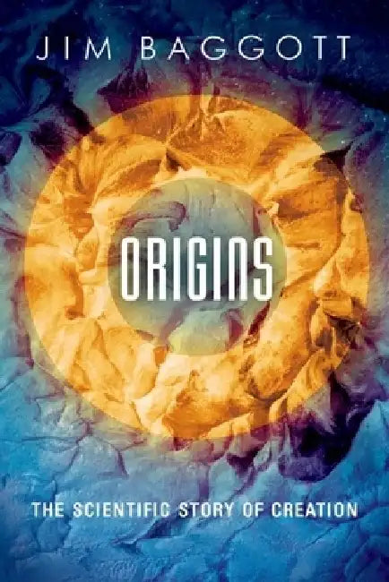 Origins: The Scientific Story of Creation by Jim Baggott