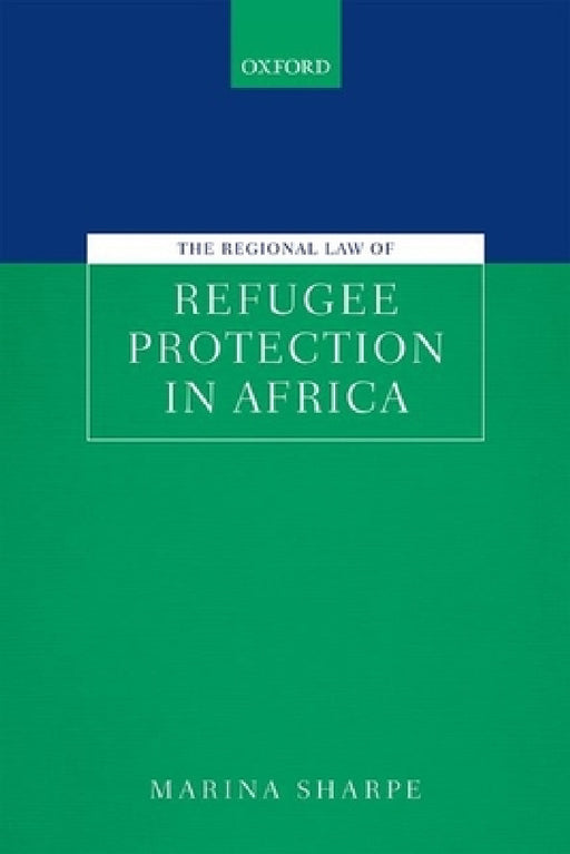 Regional Law of Refugee Protection in Africa by Marina Sharpe