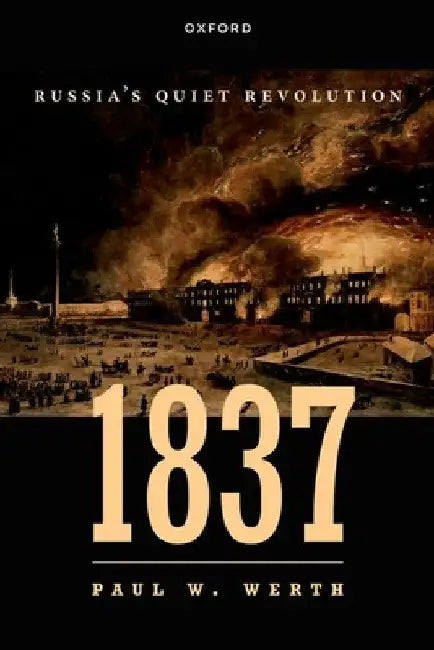 1837: Russia's Quiet Revolution by Paul W. Werth