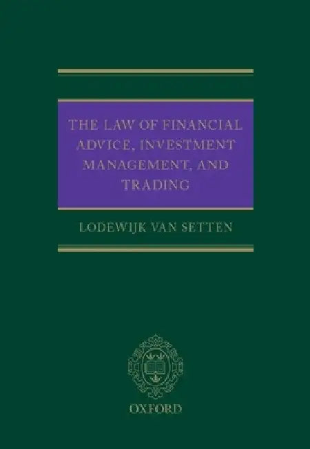 The Law of Financial Advice, Investment Management, and Trading by Lodewijk Van Setten