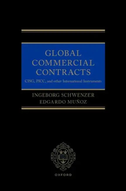 Global Commercial Contracts: Cisg, Picc and Other International Instruments by Ingeborg Schwenzer, Edgardo Muñoz