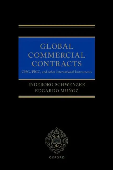 Global Commercial Contracts: Introduction to Cisg, Picc and Other International Instruments by Ingeborg Schwenzer