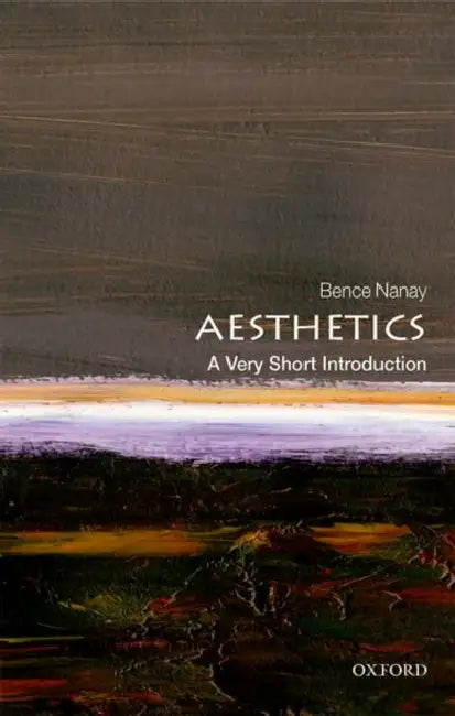 Aesthetics (VSI): Very Short Introduction by Bence Nanay