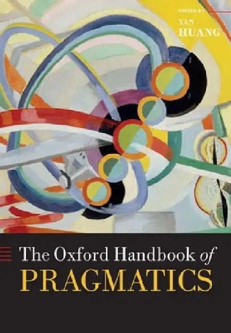 The Oxford Handbook of Pragmatics by Yan Huang