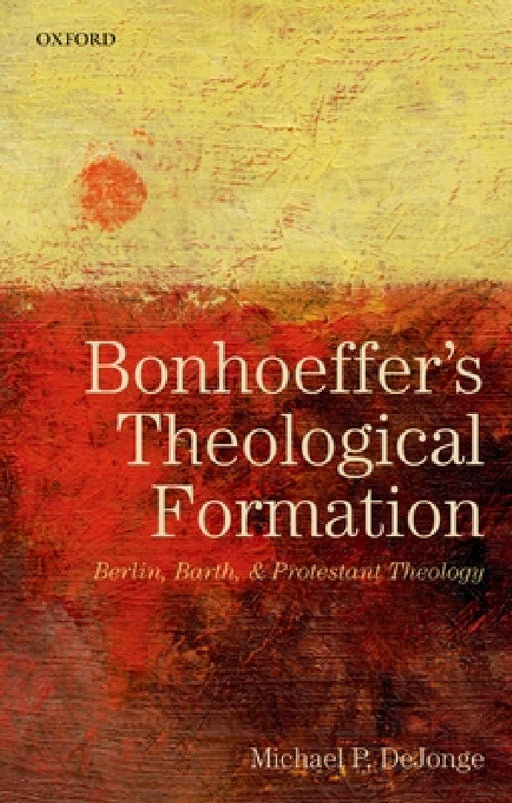 Bonhoeffers Theological Formation P by Dejonge