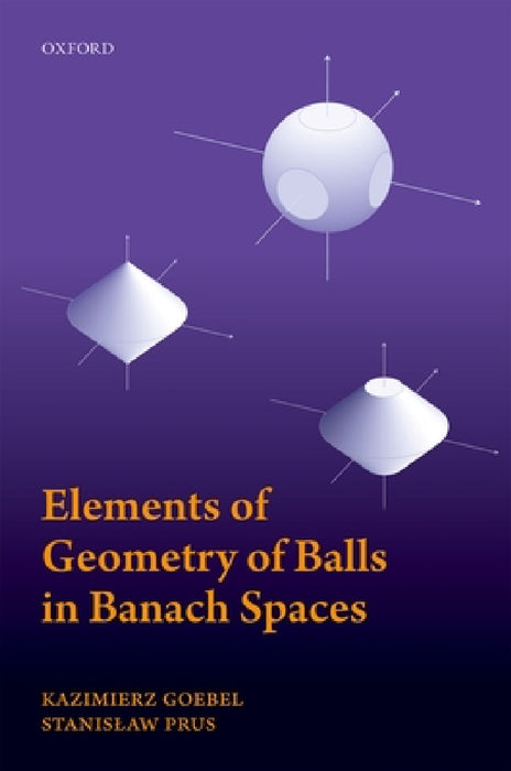 Elements of Geometry of Balls in Banach Spaces by Kazimierz Goebel