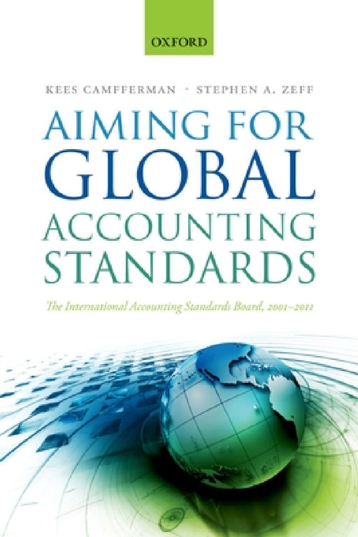 Aiming for Global Accounting Standards: The International Accounting Standards Board, 2001-2011 by Kees Camfferman, Stephen A. Zeff