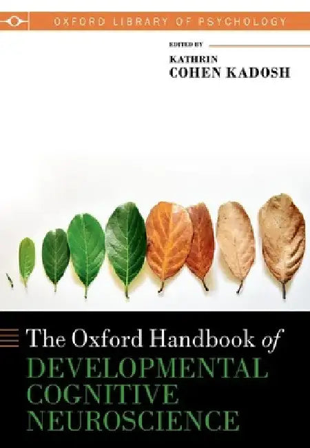 The Oxford Handbook of Developmental Cognitive Neuroscience by Kathrin Cohen Kadosh
