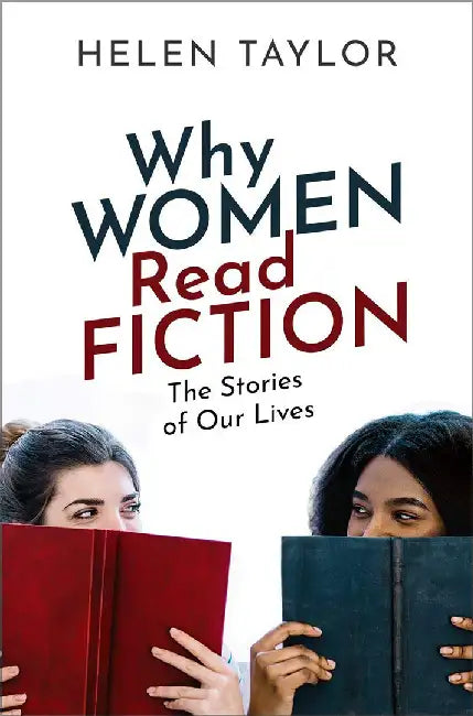 Why Women Read Fiction: The Stories of Our Lives by Helen Taylor