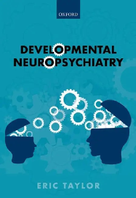 Developmental Neuropsychiatry by Eric Taylor