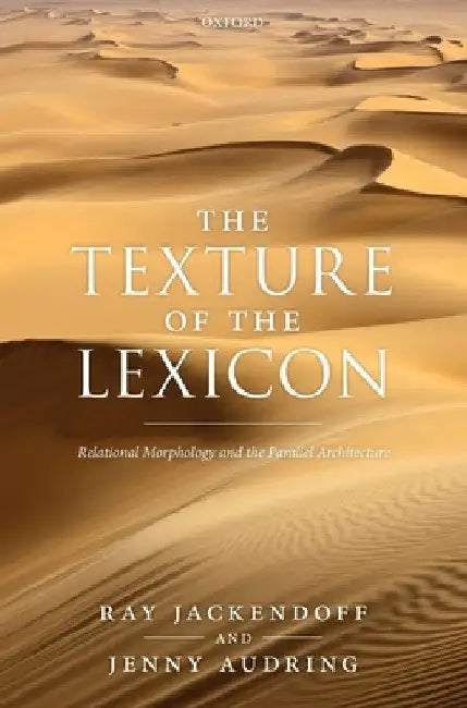 Texture of the Lexicon: Relational Morphology and the Parallel Architecture by Ray Jackendoff