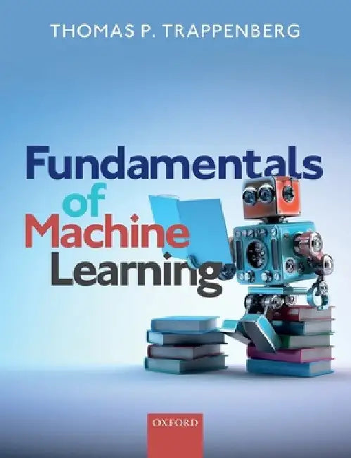 Fundamentals of Machine Learning by Thomas Trappenberg