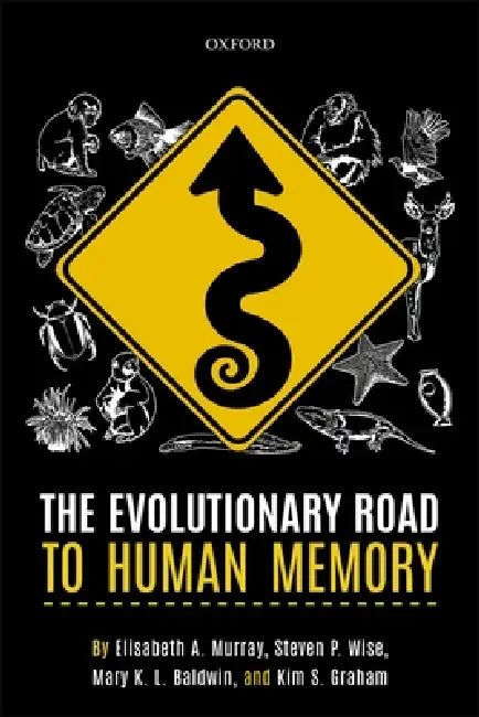 The Evolutionary Road to Human Memory by Elisabeth A. Murray, Steven P. Wise, Mary K. L. Baldwin