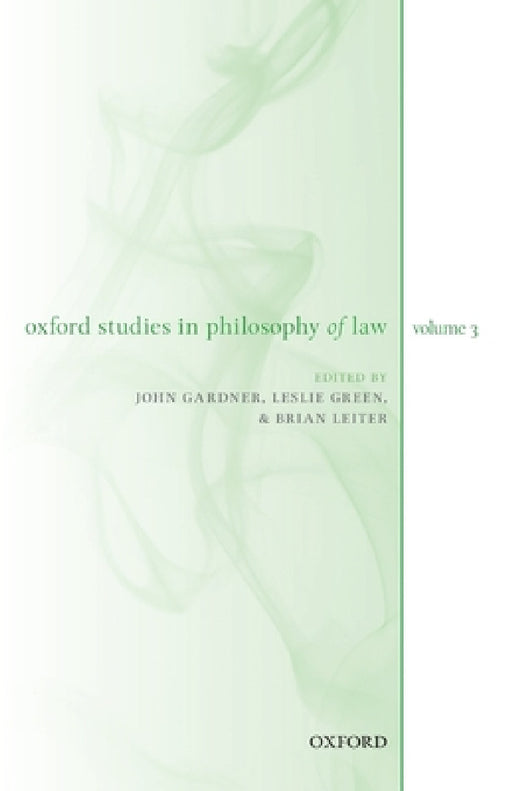 Oxford Studies in Philosophy of Law Volume 3 by John Gardner, Leslie Green, Brian Leiter