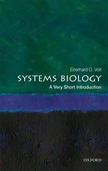Systems Biology (VSI): Very Short Introduction by Eberhard O. Voit