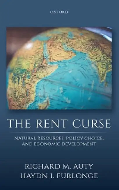 Rent Curse: Natural Resources, Policy Choice, and Economic Development by Richard M. Auty