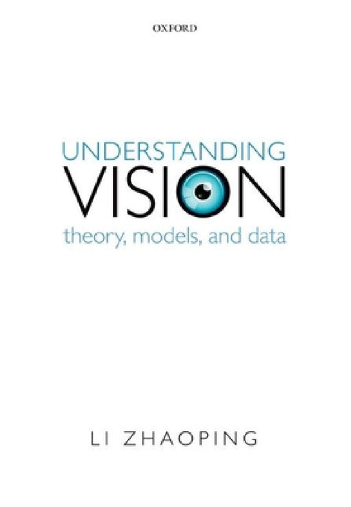 Understanding Vision: Theory, Models, and Data by Li Zhaoping