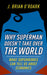 Why Superman Doesn'T Take Over The World by O'Roark