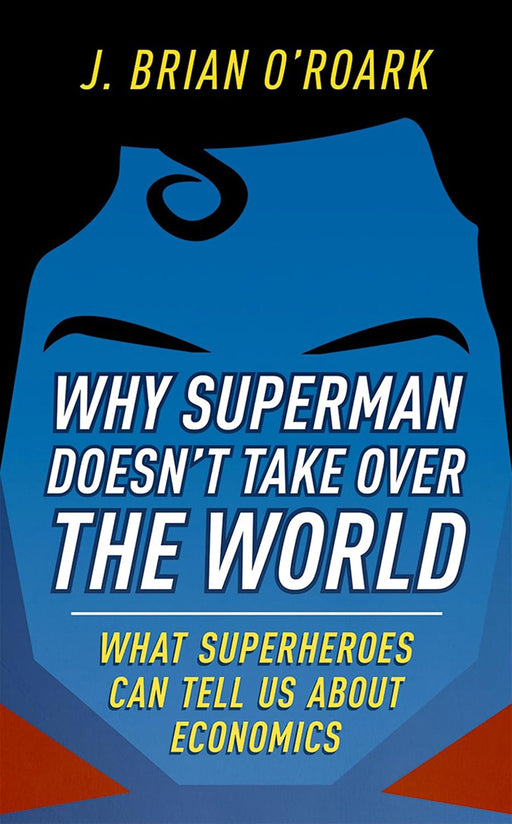 Why Superman Doesn'T Take Over The World by O'Roark