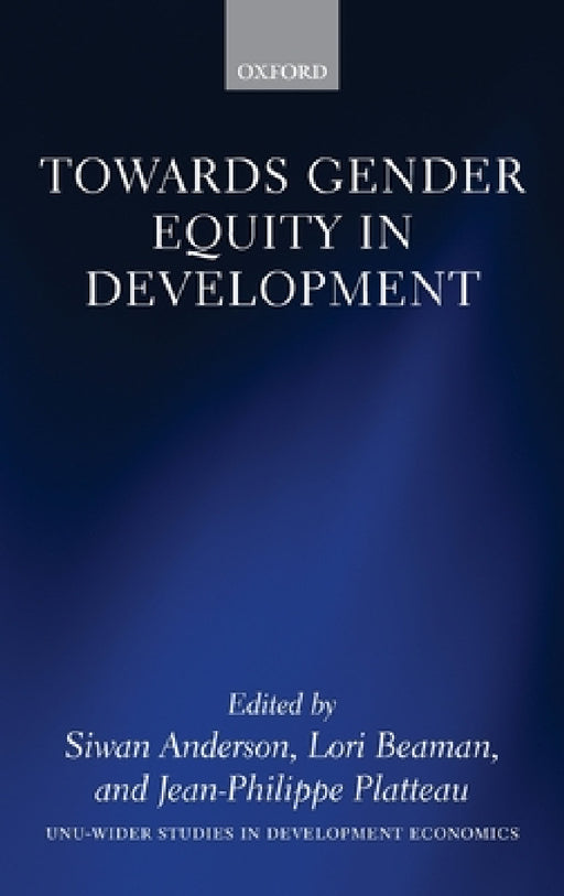 Towards Gender Equity in Development by Siwan Anderson, Lori Beaman, Jean-Philippe Platteau